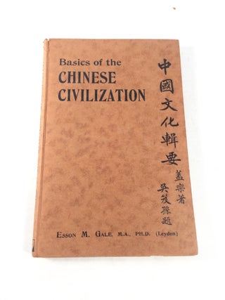 Item #1723 Basics of the Chinese Civilization. Esson M. Gale