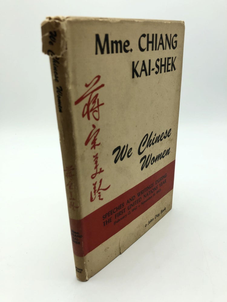 Item #2002 We Chinese Women: Speeches and Writings During the First United Nations Year, February 12, 1942 to November 16, 1942. Chiang Kai-Shek.