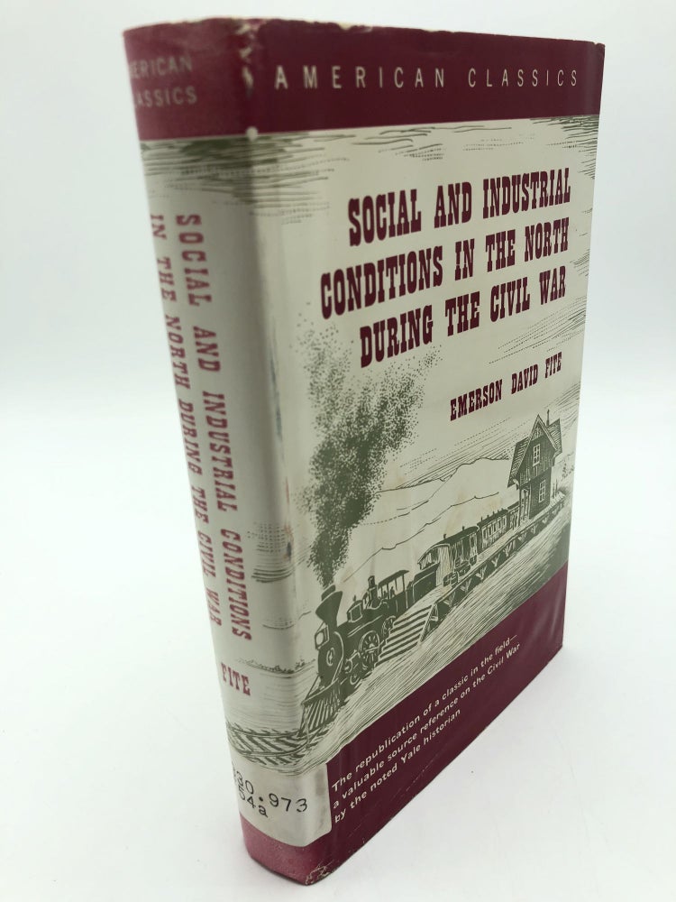 Item #2273 Social and Industrial Conditions in the North During the Civil War. Emerson David Fite.