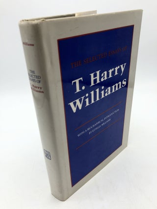 Item #2284 The Selected Essays of T. Harry Williams. Thomas Harry Williams