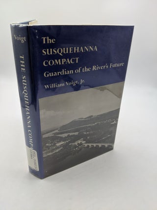 Item #2371 Susquehanna Compact: Guardian of the River's Future. William Voigt