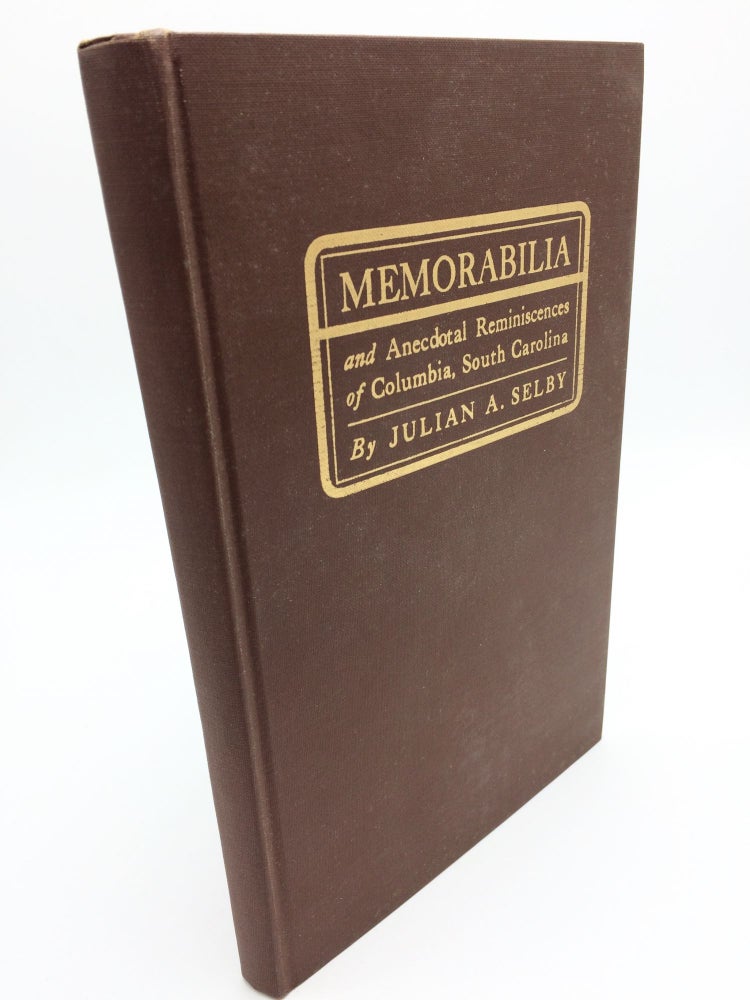Item #2423 Memorabilia and Anecdotal Reminiscences of Columbia, South Carolina. Julian A. Selby.