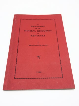 Item #2940 A Bibliography of the Mineral Resources of Kentucky (1818-1965). Willard Rouse Jillson