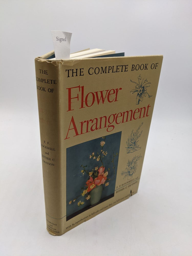 Item #3154 The Complete Book of Flower Arrangement. Esther C. Grayson F. F. Rockwell.