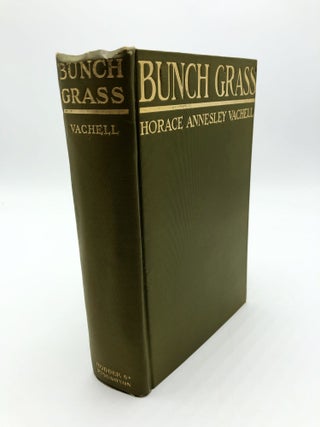Item #3341 Bunch Grass: A Chronicle of Life on a Cattle Ranch. Horace Annesley Vachell