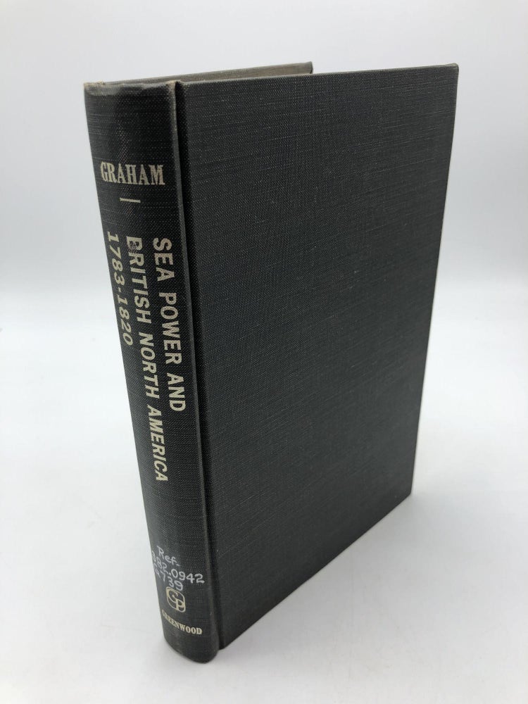 Item #3478 Sea Power and British North America, 1783-1820: A Study in British Colonial Policy. Gerald S. Graham.