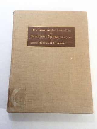 Das Europäische Porzellan des Bayer. Nationalmuseum. (Katalog des Bayer. Nationalmuseums. Friedrich H. Hofman.