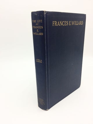 Item #3806 The Life Of Frances E. Willard. Anna A. Gordon