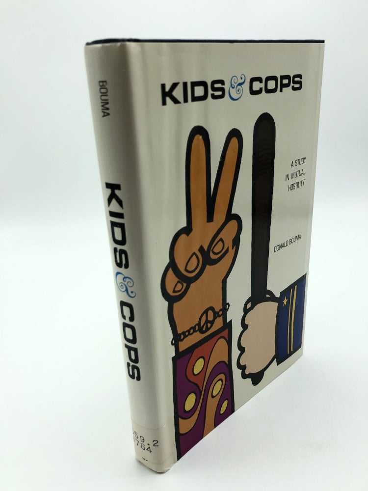 Item #3906 Kids & Cops: A Study In Mutual Hostility. Donald Bouma.