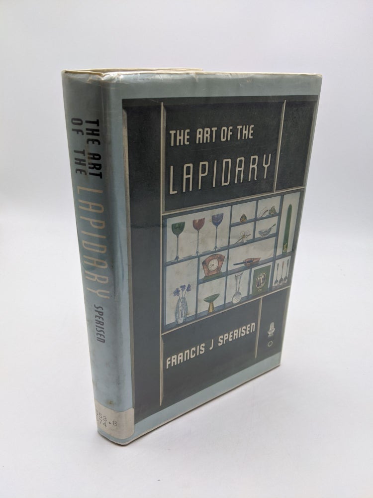 Item #3951 The Art Of The Lapidary. Francis J. Sperisen.
