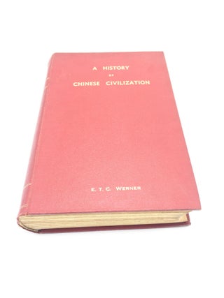 Item #4193 A History Of Chinese Civilization. E T. C. Werner