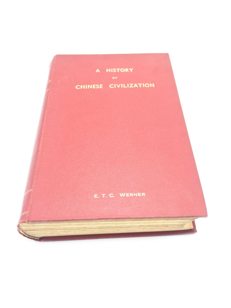 Item #4193 A History Of Chinese Civilization. E T. C. Werner.