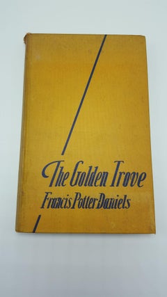 Item #4325 The Golden Trove. Francis Potter Daniels