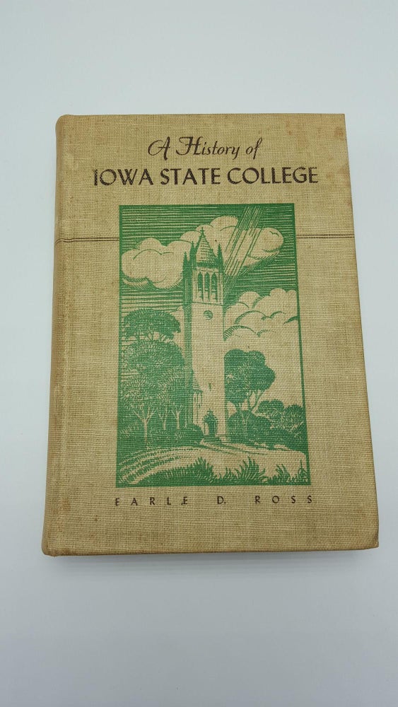 Item #4513 A History Of Iowa State College. Earle D. Ross.