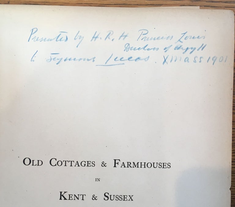 Item #5330 Old Cottages and Farm Houses in Kent and Sussex -- association copy, gifted from Princess Louise, Duchess of Argyll to John Seymour Lucas. W. Galsworth Davie, E. Guy Dawber, Princess Louise Duchess of Argyll John Seymour Lucas.