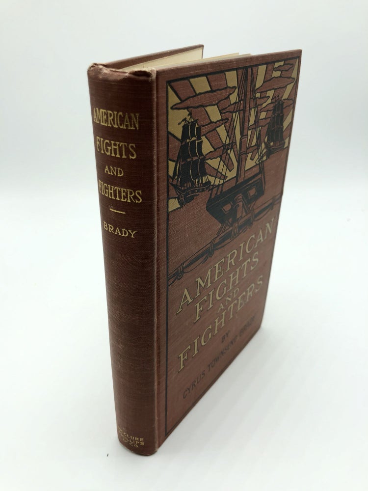 Item #5422 American Fights and Fighters: Stories of the First Five Wars of the United States from the War of the Revolution to the War of 1812. Cyrus Townsend Brady.