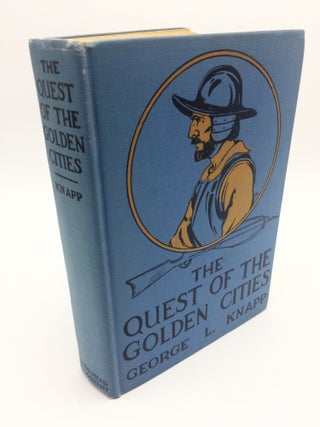 Item #5739 The Quest of the Golden Cities. George L. Knapp