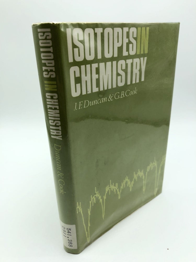 Item #5747 Isotopes in Chemistry. J F. Duncan, G B. Cook.