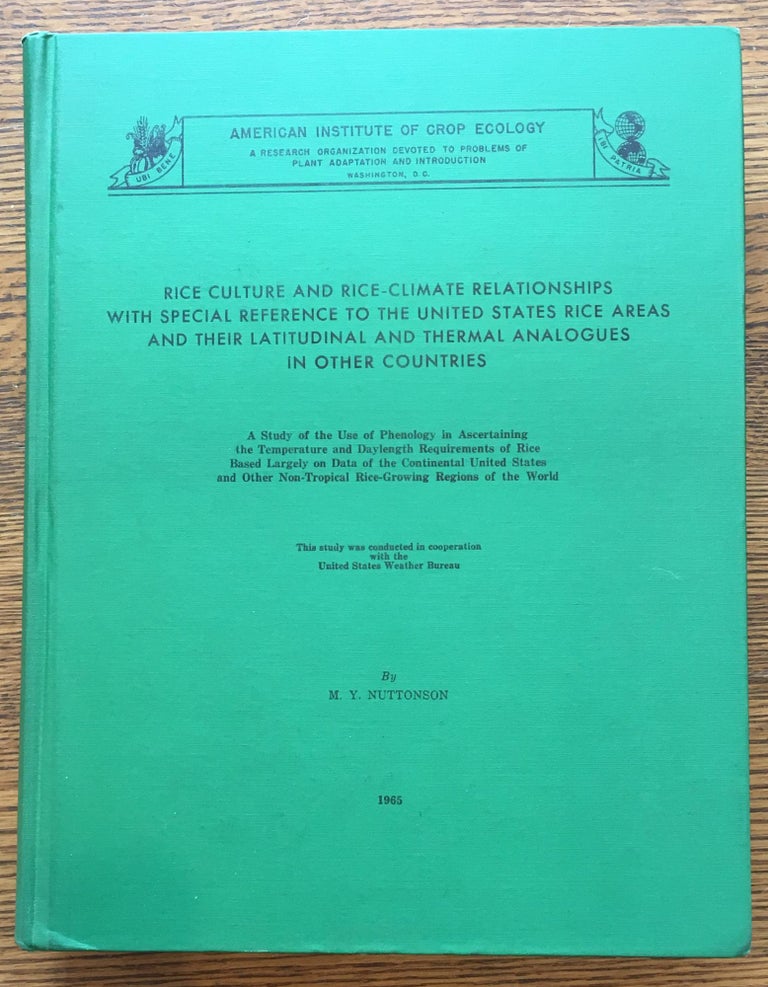 Item #5862 Rice Culture and Rice-Climate Relationships with Special Reference to the United States Rice Areas and Their Latitudinal and Thermal Analogues in Other Countries. M. Y. Nuttonson.