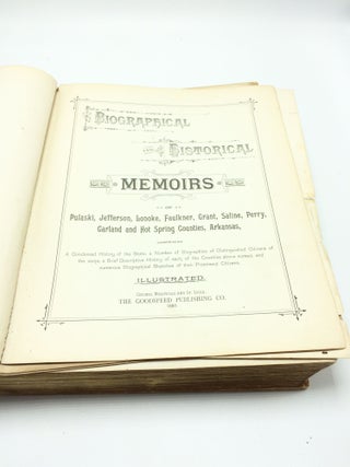 Biographical and Historical Memoirs of Pulaski, Jefferson, Lonoke, Faulkner, Grant, Saline, Perry, Garland and Hot Spring counties, Arkansas, comprising a condensed history of the state...biographies of distinguished citizens