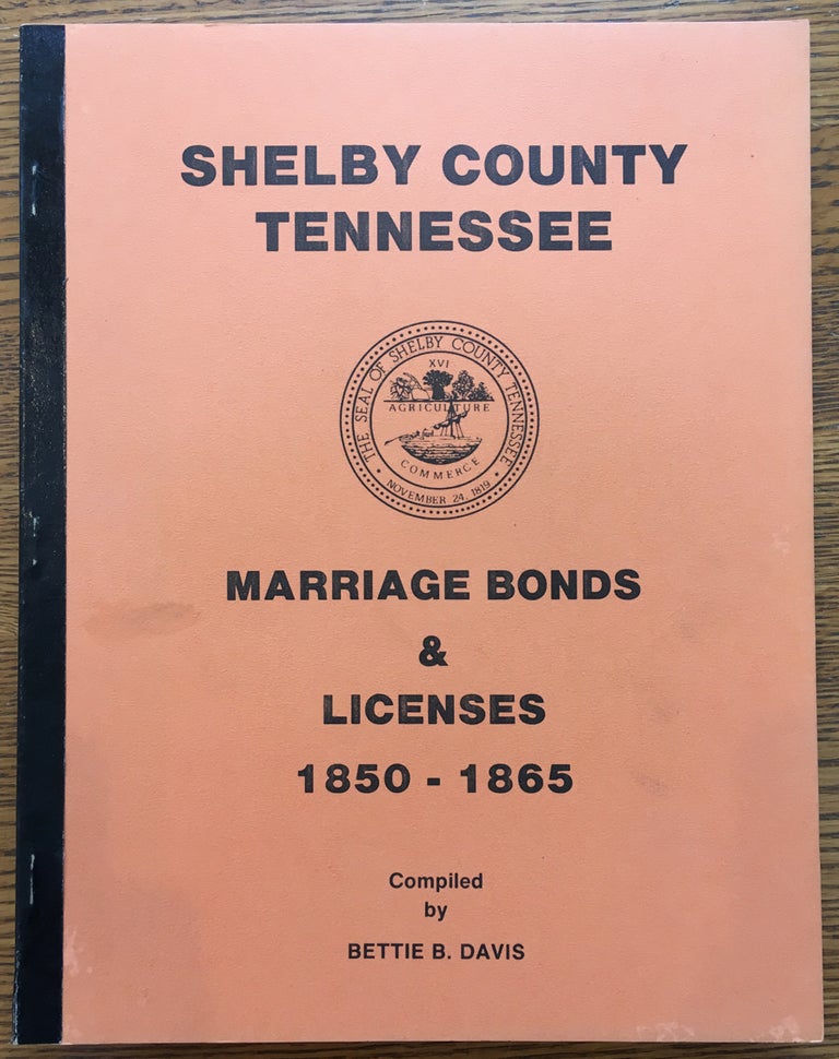 Item #6012 Shelby County Tennessee, Marriage Bonds and Licenses 1850-1865. Bette B. Davis.