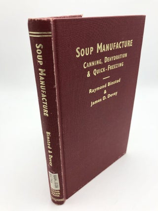 Item #607 Soup Manufacture, Canning, Dehydration and Quick Freezing. Raymond Binsted, James D. Devey