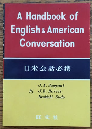 Item #6216 A Handbook of English and American Conversation. J. B. Harris J. A. Sargent, Kenkichi...