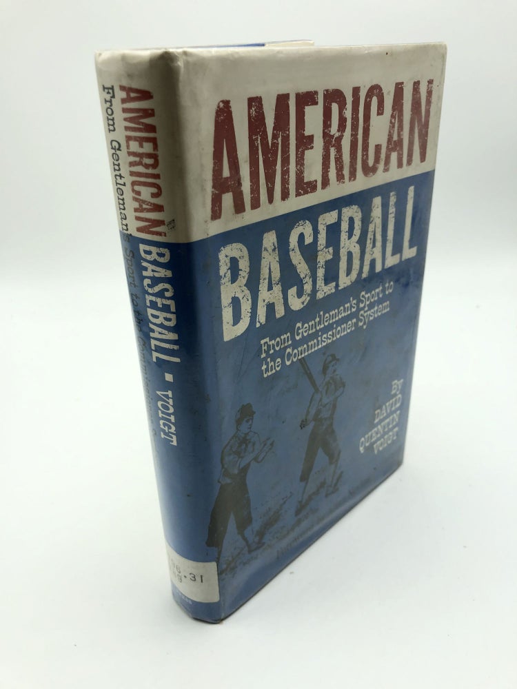 Item #6218 American Baseball: From Gentleman's Sport to the Commissioner System. David Quentin Voight.