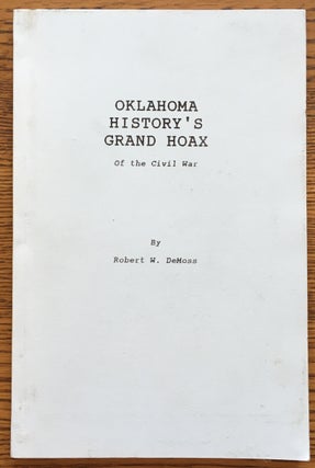 Item #6436 Oklahoma History's Grand Hoax of the Civil War. Robert W. DeMoss