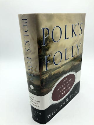 Item #6456 Polk's Folly: An American Family History. William R. Polk