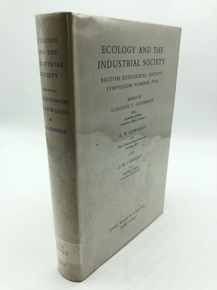 Item #6561 Ecology and the Industrial Society: British Ecological Society Symposium Number Five. R. W. Edwards Gordon T. Goodman, J. M. Lambert.