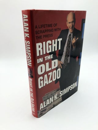Item #6629 Right in the Old Gazoo: What I Learned in a Lifetime of Meeting the Press. Alan K....