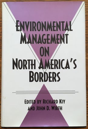 Item #6782 Environmental Management on North America's Borders. Richard Kiy, John D. Wirth