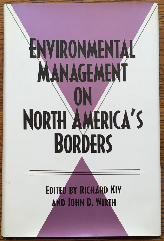 Item #6782 Environmental Management on North America's Borders. Richard Kiy, John D. Wirth.