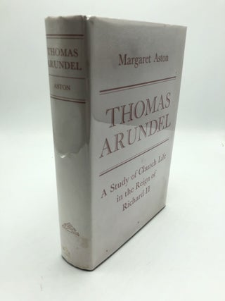 Item #6893 Thomas Arundel: A Study of Church Life in the Reign of Richard II. Margaret Aston