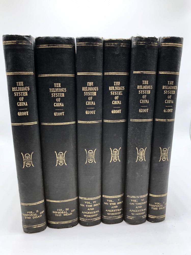 Item #6944 The Religious System of China, Its Ancient Forms, Evolution, History and Present Aspect, Manners, Custom and Social Institutions Connected Therewith (Volumes I-VI) Complete. J J. M. De Groot.