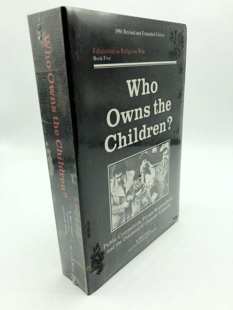 Item #7070 Who Owns the Children? Public Compulsion, Private Responsibility and the Dilemma of Ultimate Authority. Blair Adams.