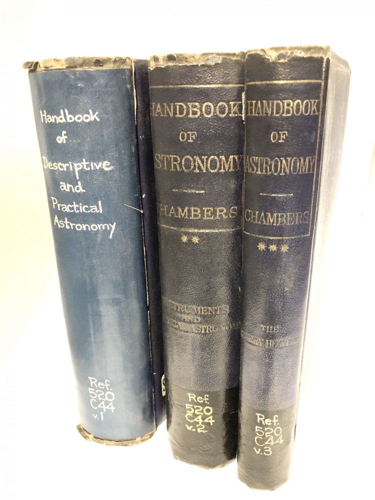Item #7218 A Handbook of Descriptive and Practical Astronomy. (3 Volumes) Volume I. The Sun, Planets, and Comets; Volume II. Instuments and Practical Astronomy; Volume III. The Starry Heavens. George F. Chambers.
