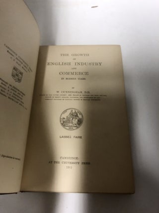 The Growth of English Industry and Commerce in Modern Times (3 Volumes) Volume 1: The Mercantile System. Volume 2: Laissez Faire. Volume 3: Early and Middle Ages.