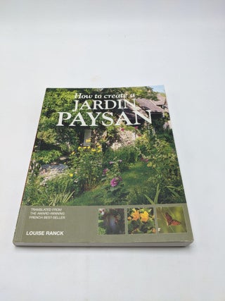 Item #7382 How to Create a Jardin Paysan. Louise Ranck