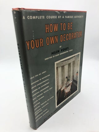 Item #7496 How to Be Your Own Decorator. Helen Koues