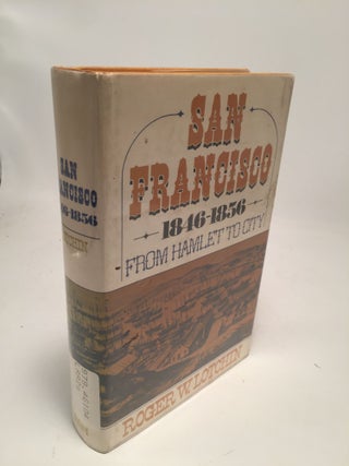 Item #7596 San Francisco 1846-1856: From Hamlet to City. Roger W. Lotchin