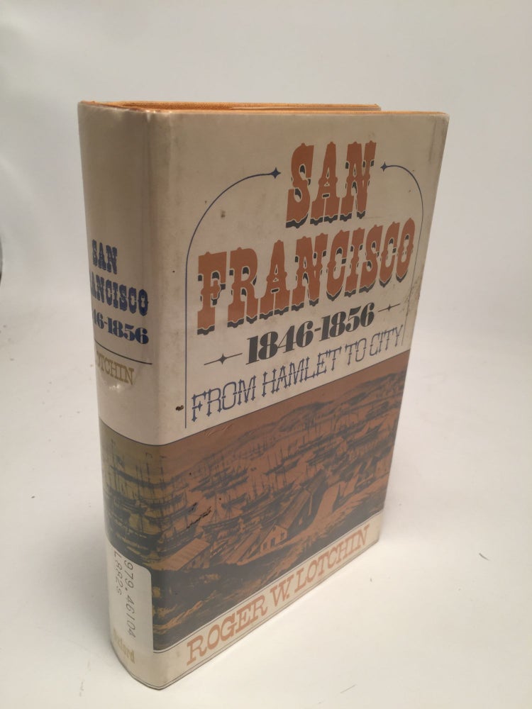 Item #7596 San Francisco 1846-1856: From Hamlet to City. Roger W. Lotchin.