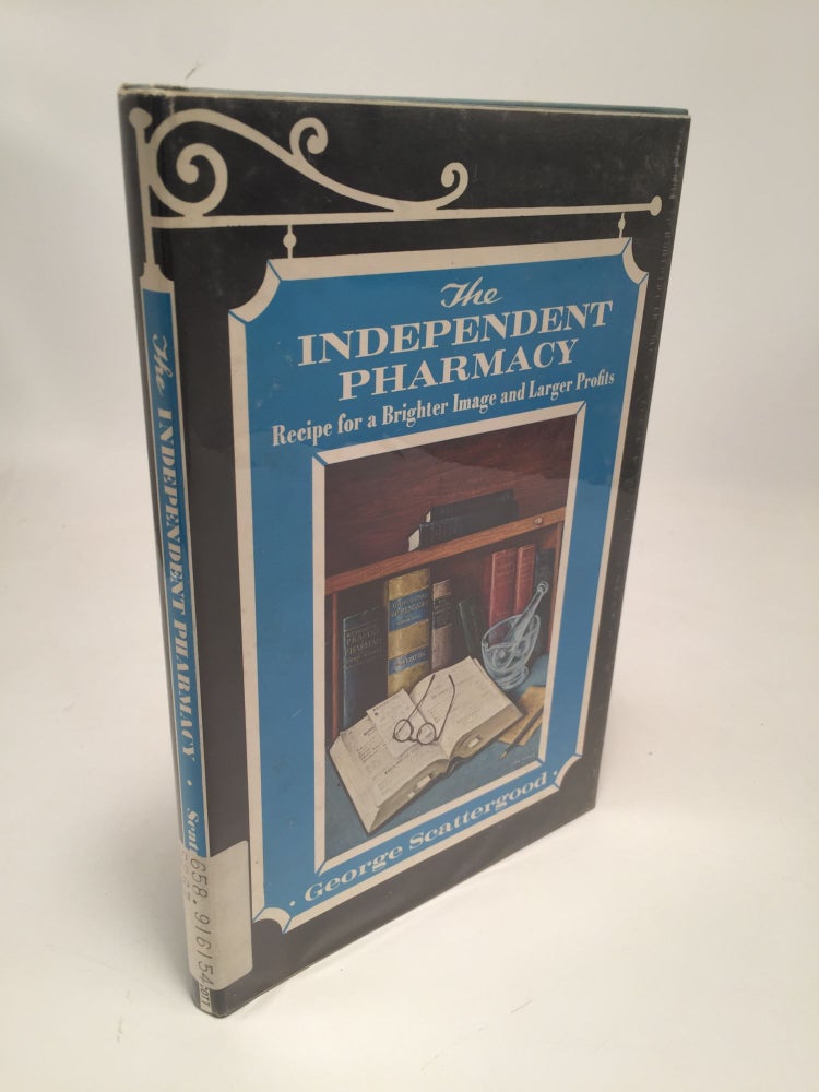 Item #7627 The Independent Pharmacy: Recipe for a Brighter Image and Larger Profits. George Scattergood.