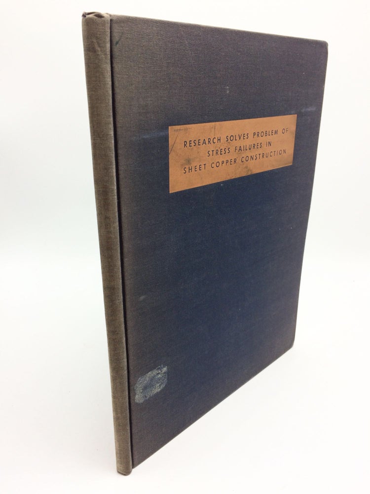 Item #770 Stress Failures in Sheet Copper Construction. I E. Anderson, Walter C. Voss.