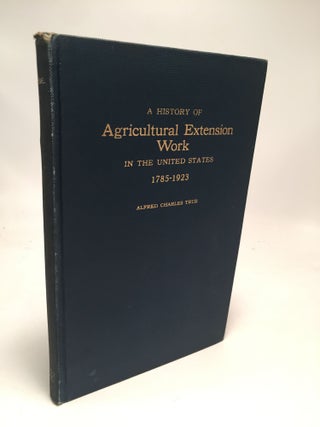 Item #7718 A History of Agricultural Extension Work in the United States 1785-1923. Alfred...