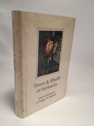 Item #7733 Trees & Shrubs of Kentucky. Roger W. Barbour Mary E. Wharton