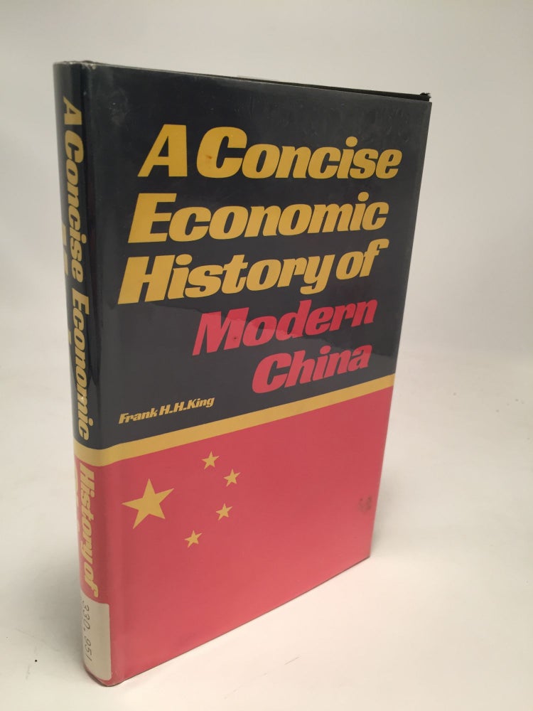 Item #7750 A Concise Economic History of Modern China 1840-1961. Frank H. H. King.