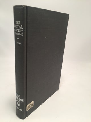 Item #7787 The Royal Society 1660 - 1940: A History Of Its Administration Under Its Charters....
