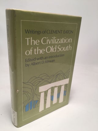 Item #7820 Civilization of the Old South: Writings of Clement Eaton. Albert Kirwan